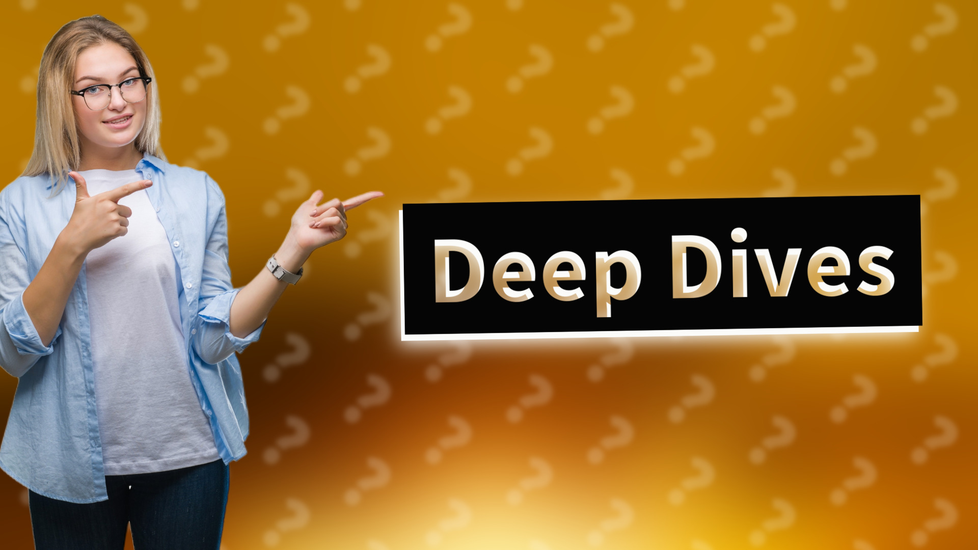 Deep Dives