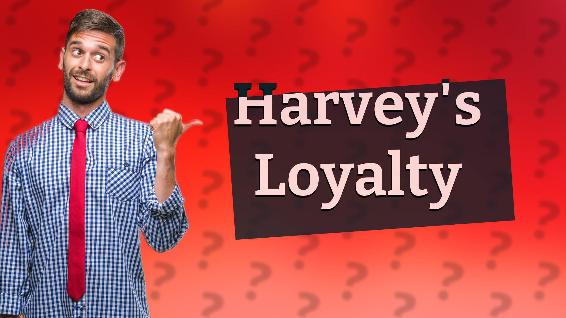 Harvey's Loyalty