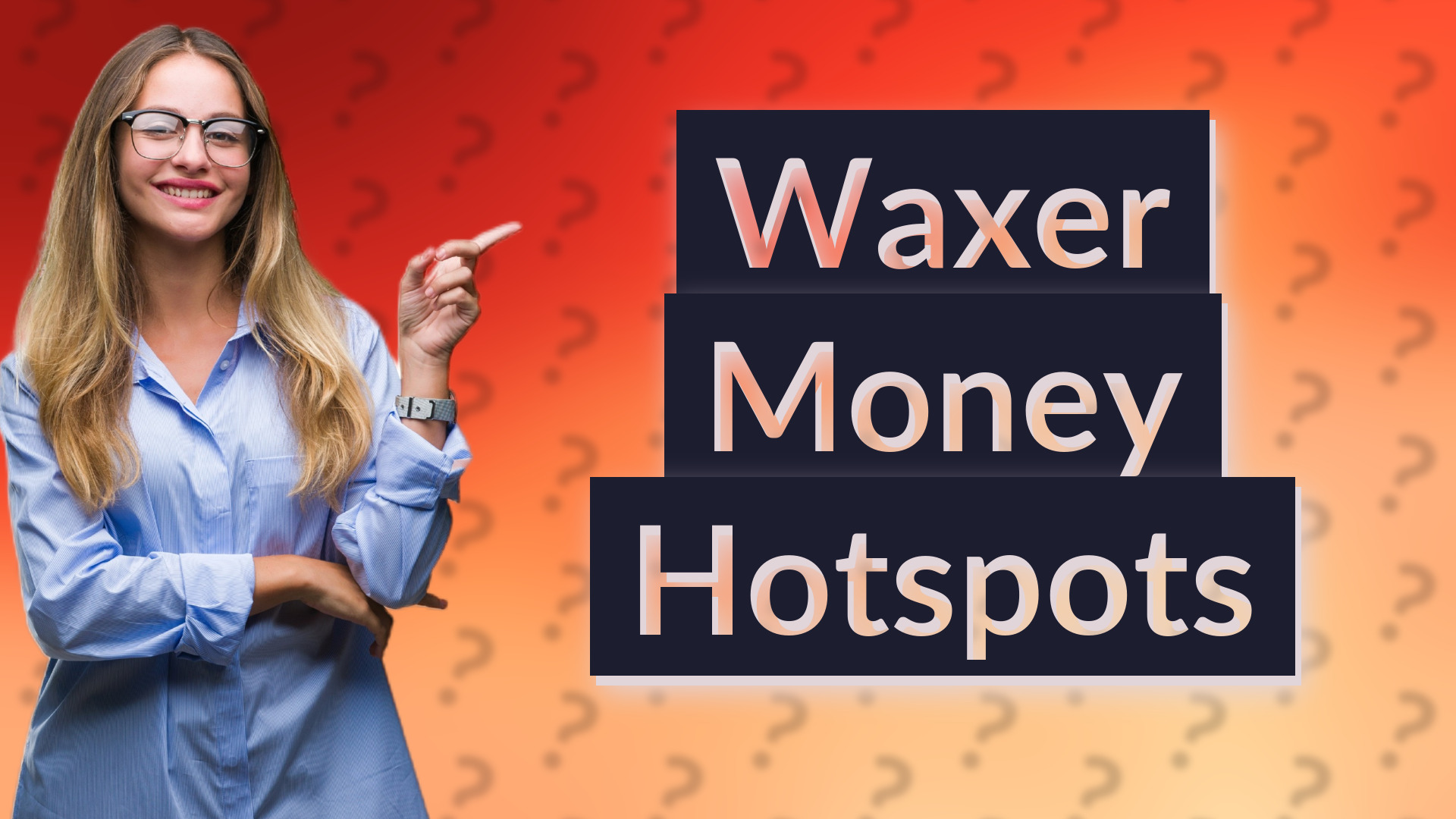 Waxer Money Hotspots
