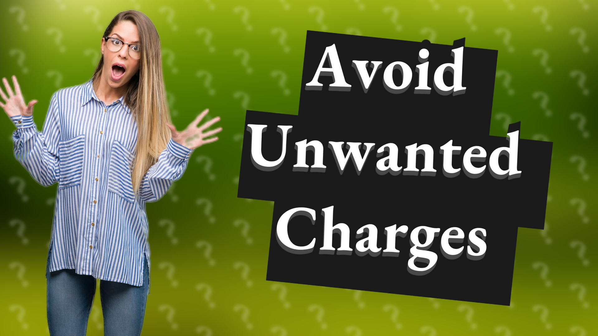 Avoid Unwanted Charges