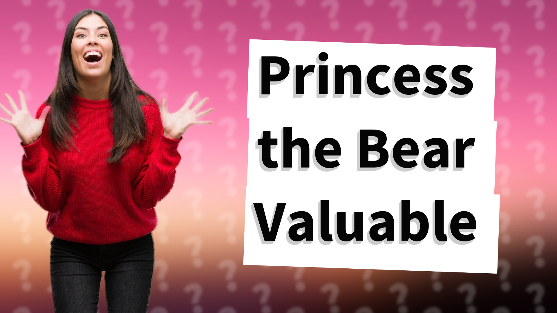 Princess the Bear Valuable
