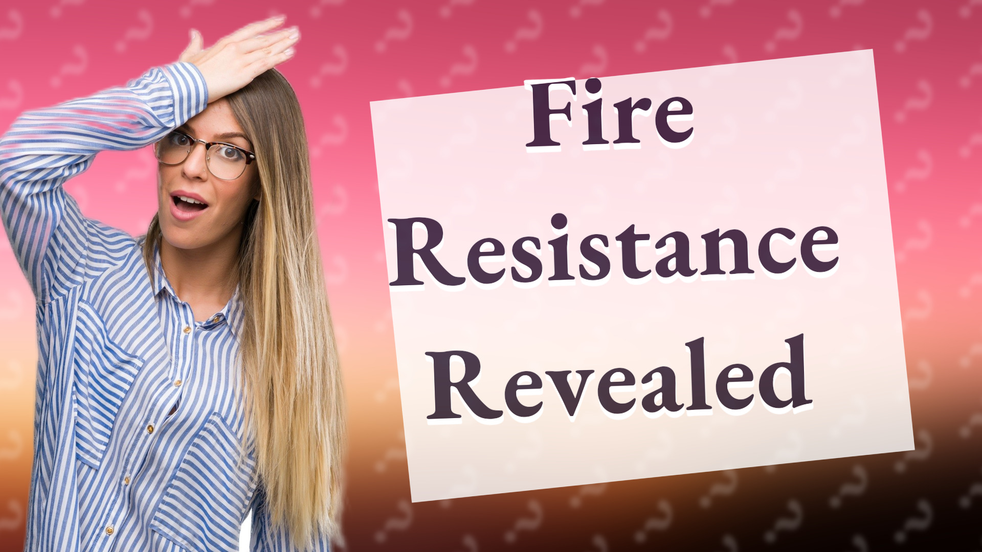 Fire Resistance Revealed