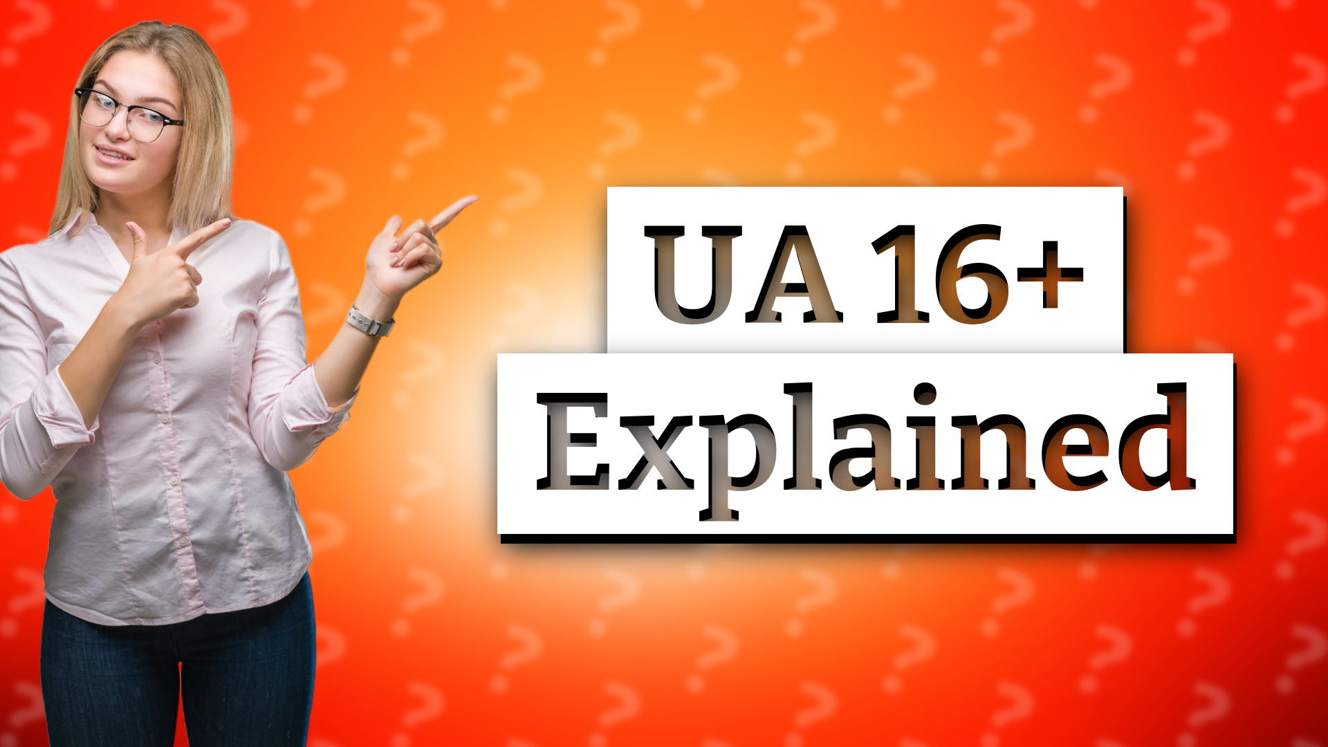 UA 16+ Explained