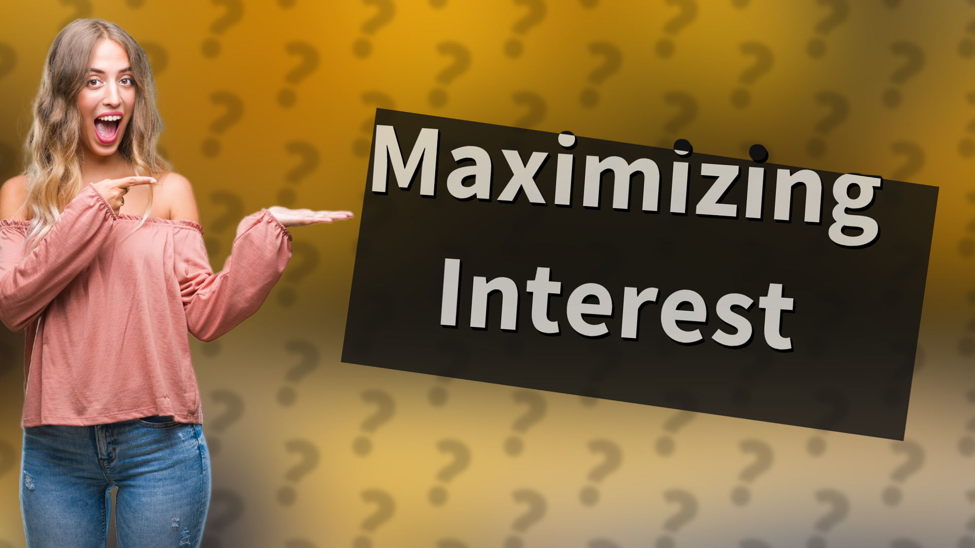 Maximizing Interest
