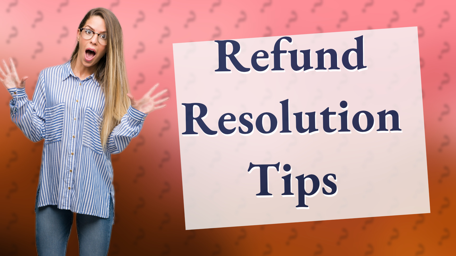 Refund Resolution Tips