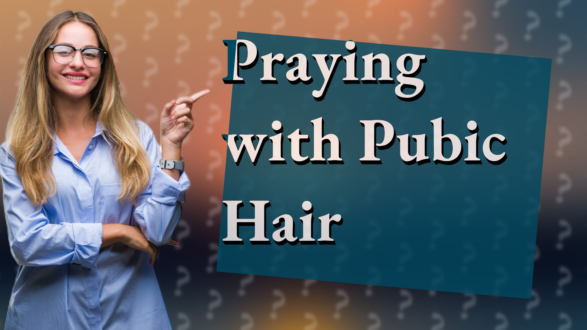 Praying with Pubic Hair