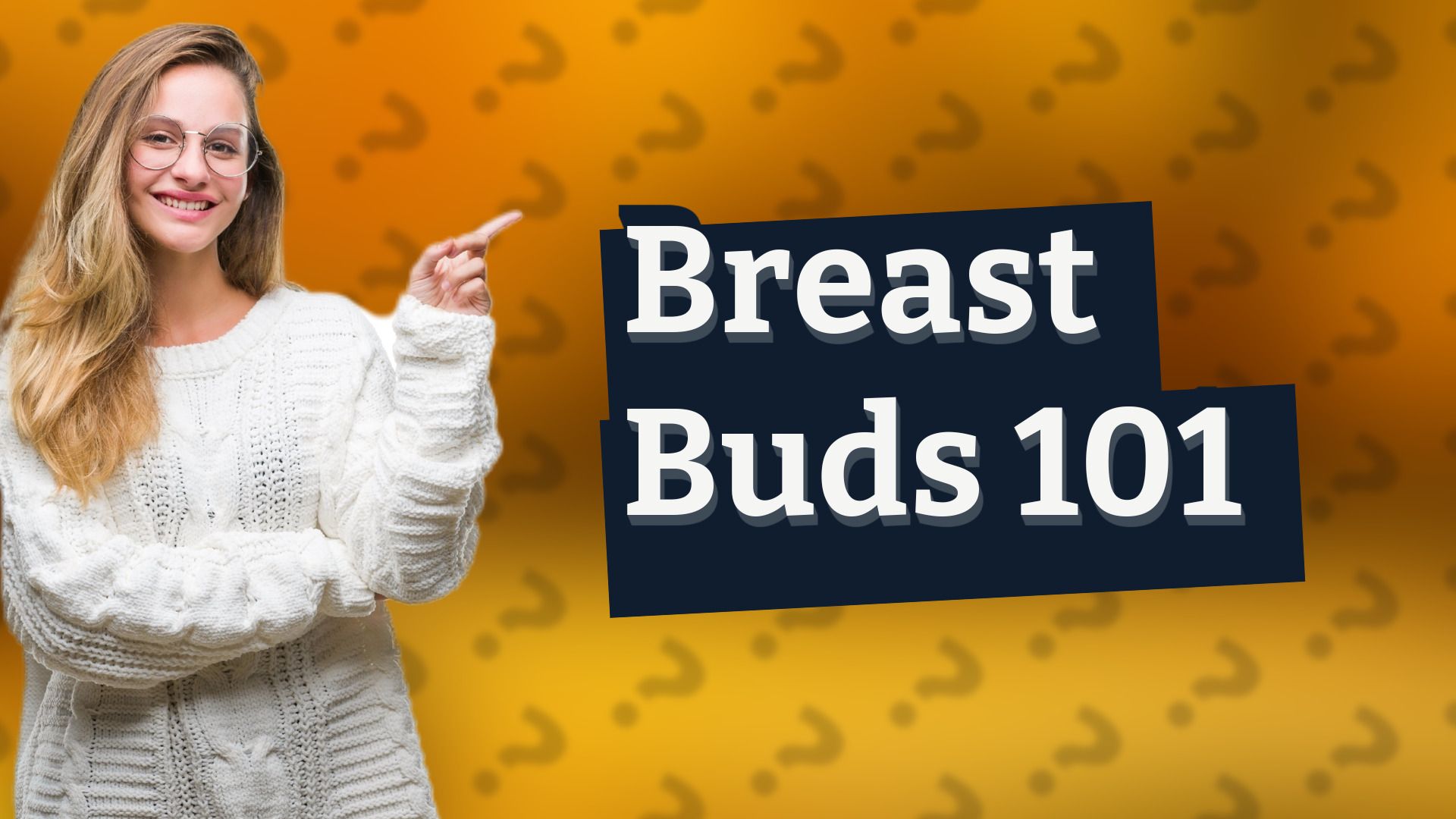 Breast Buds 101