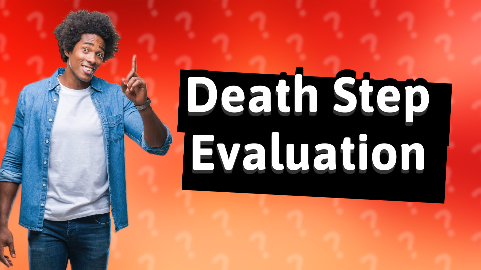 Death Step Evaluation