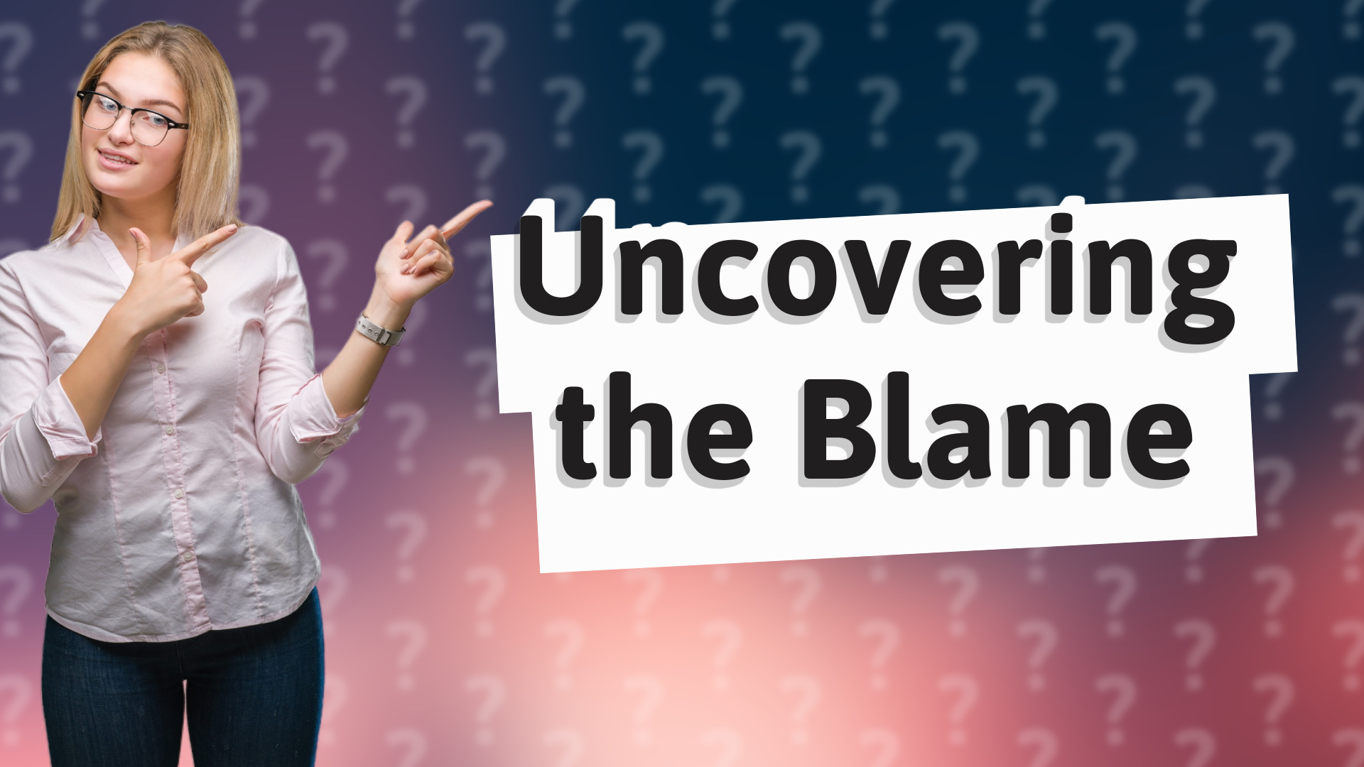 Uncovering the Blame