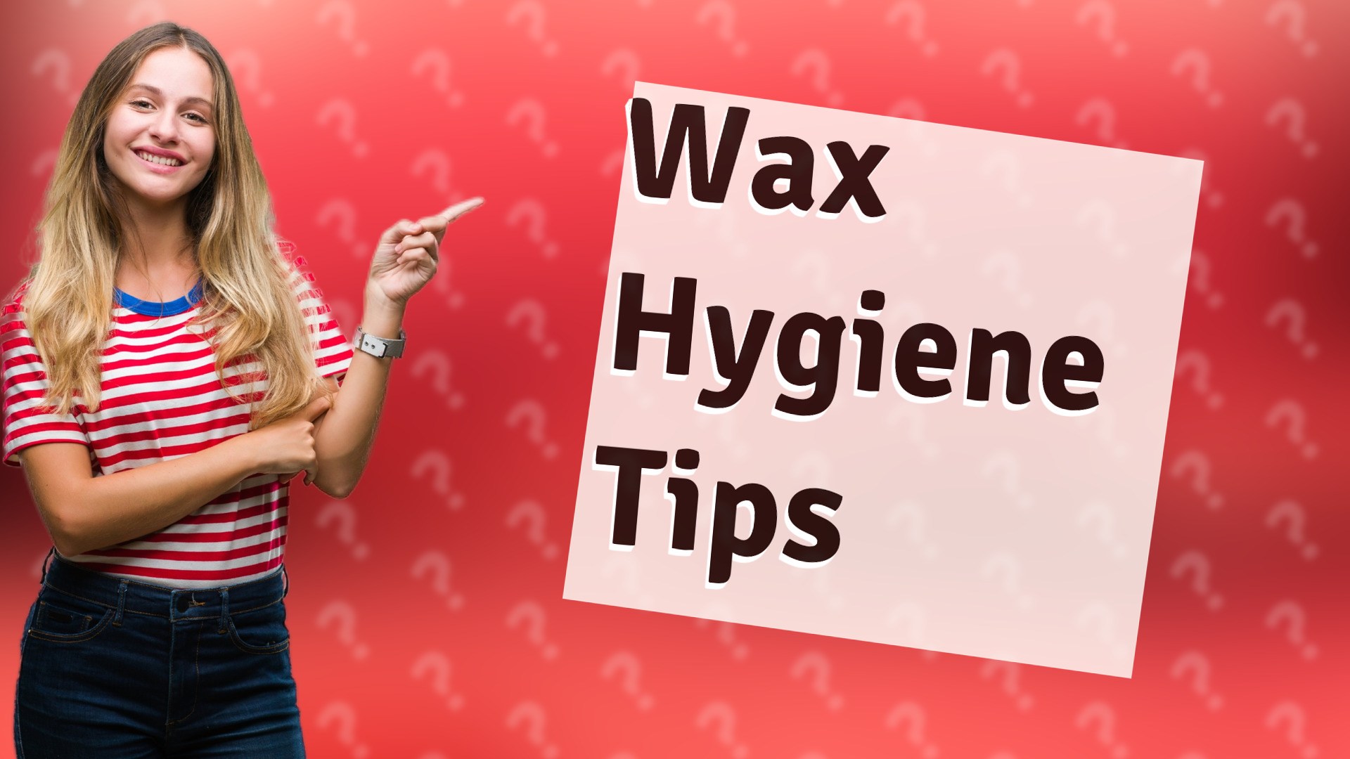 Wax Hygiene Tips