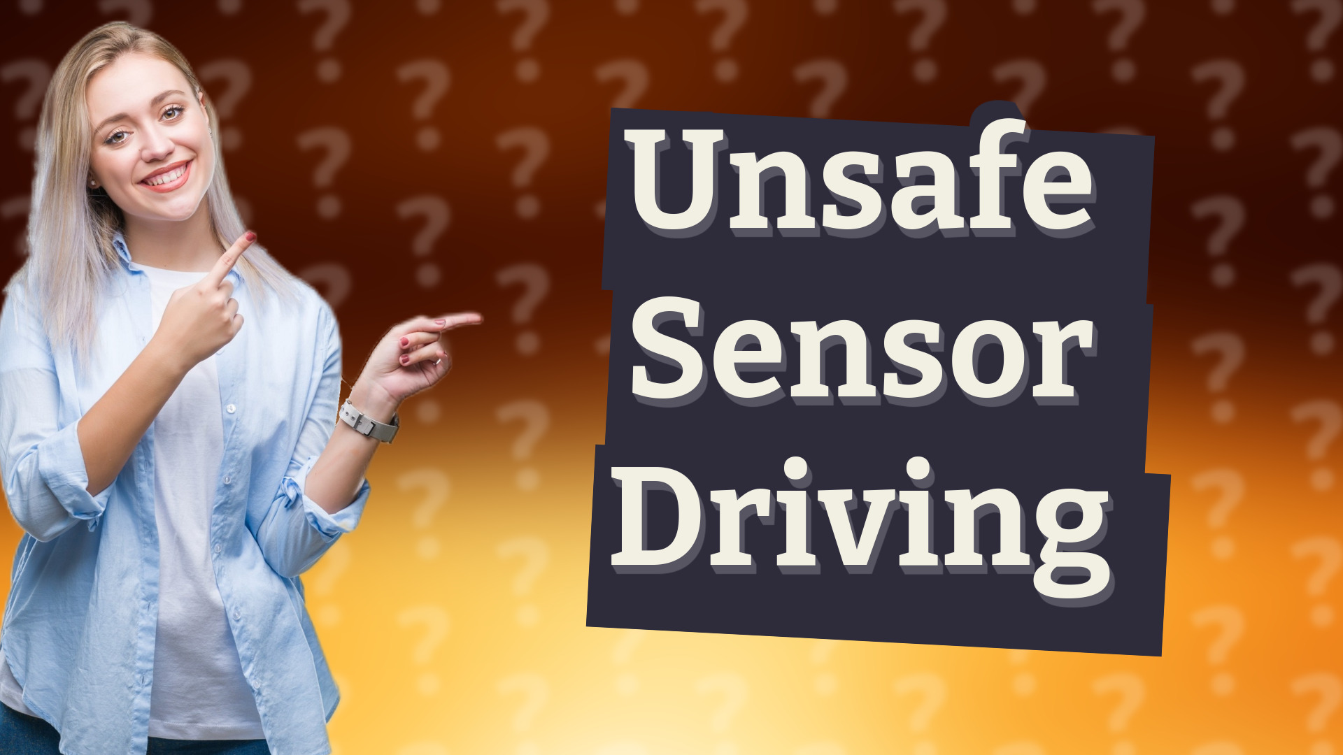 Unsafe Sensor Driving