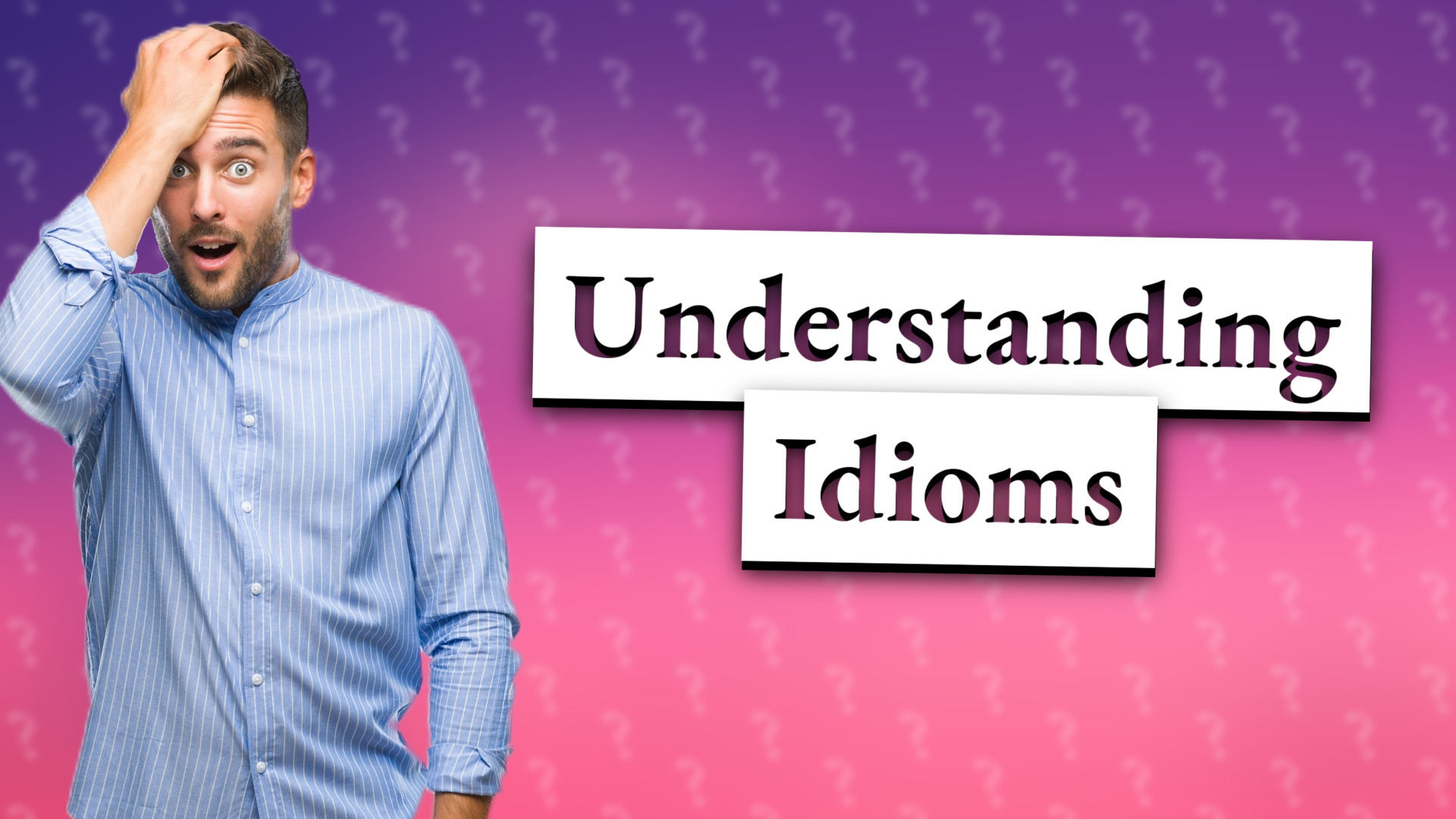 Understanding Idioms