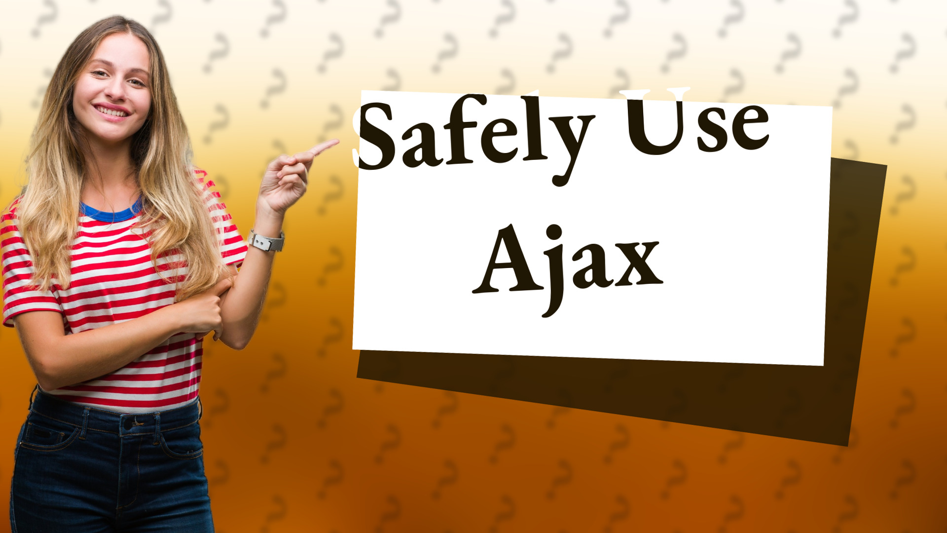 Safely Use Ajax