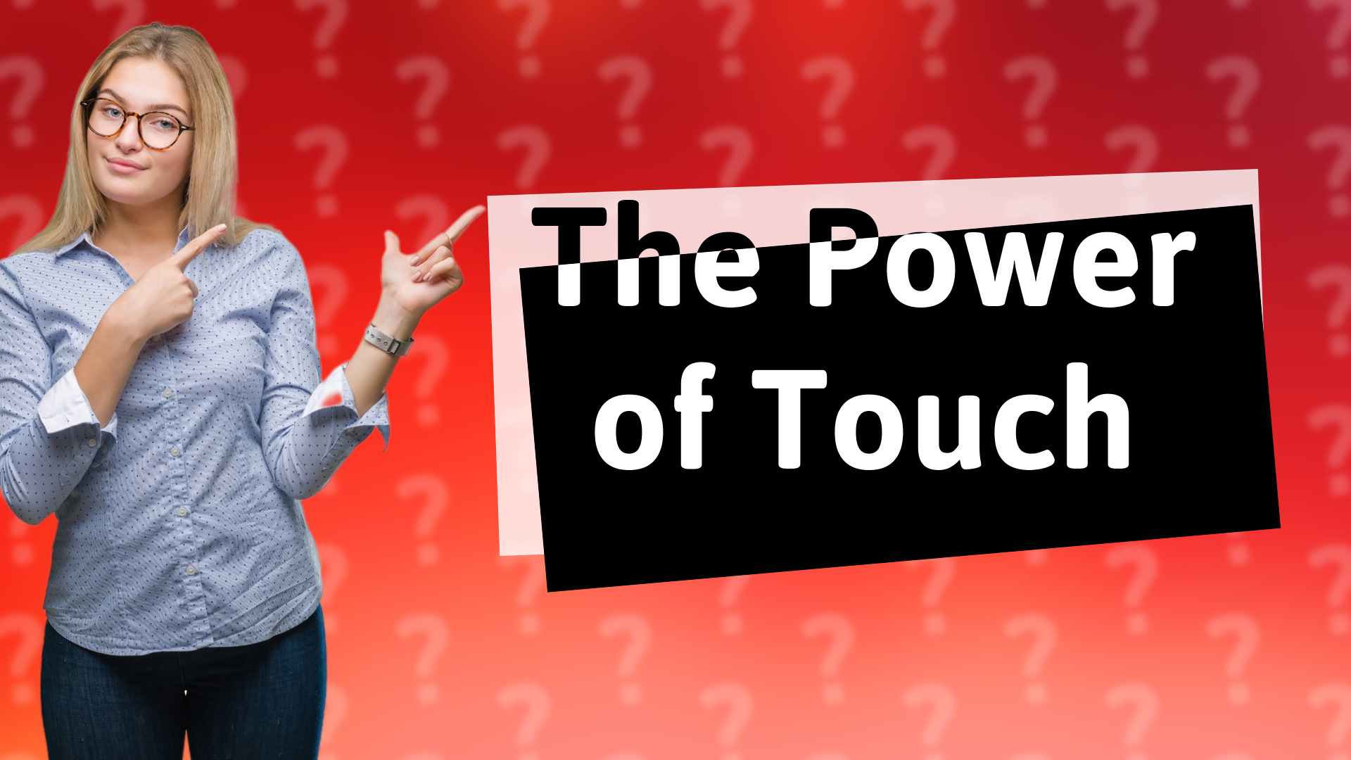 The Power of Touch