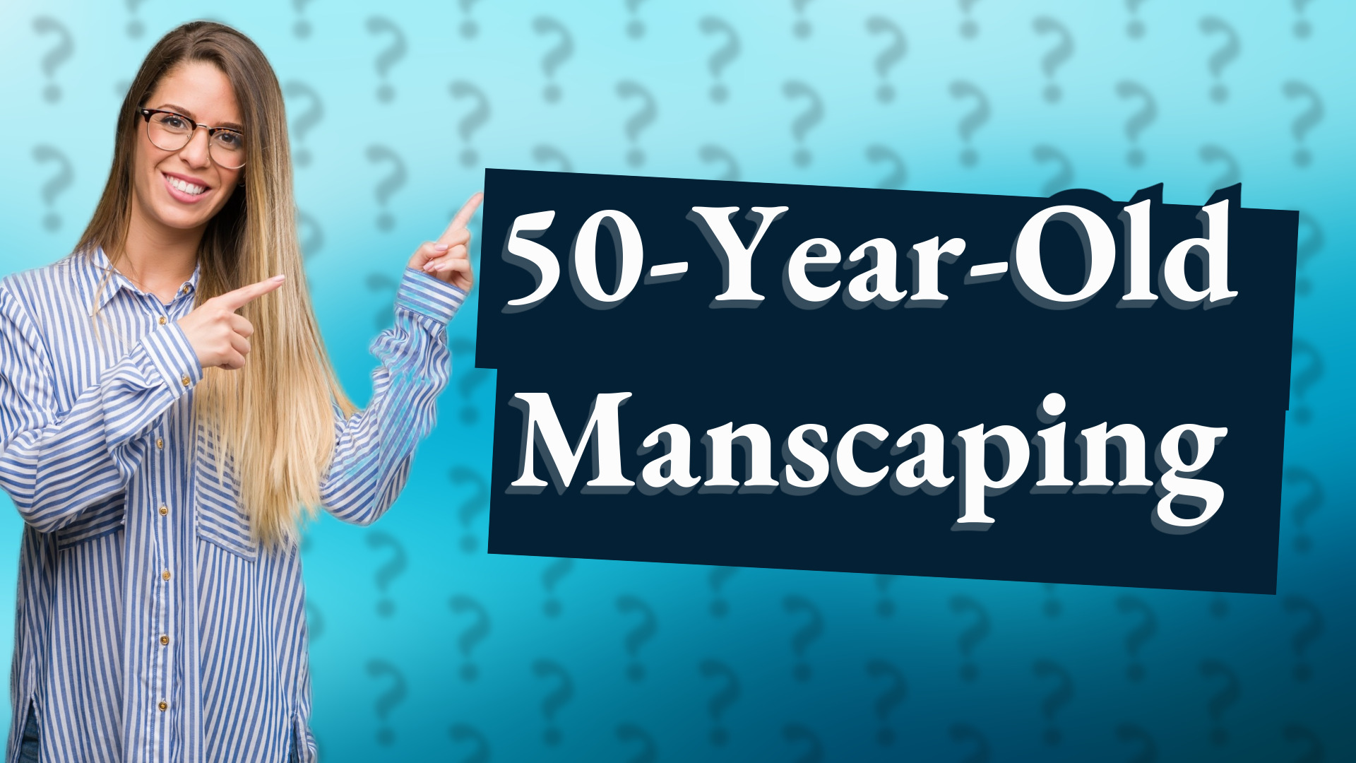 50-Year-Old Manscaping