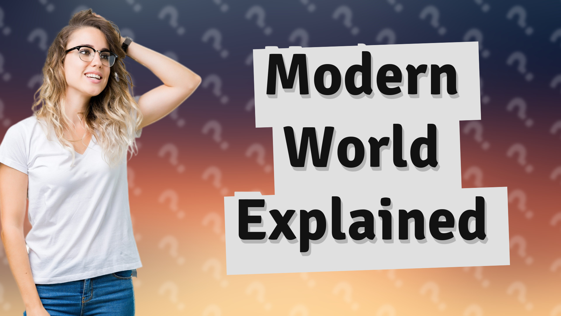 Modern World Explained