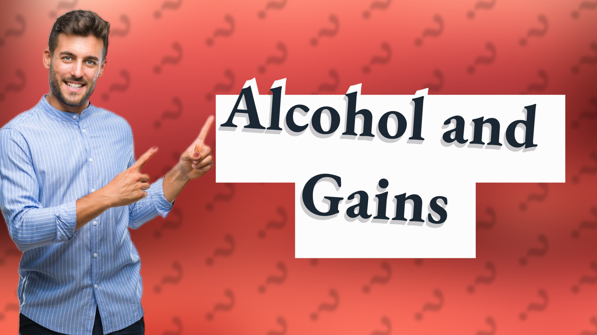 Alcohol and Gains