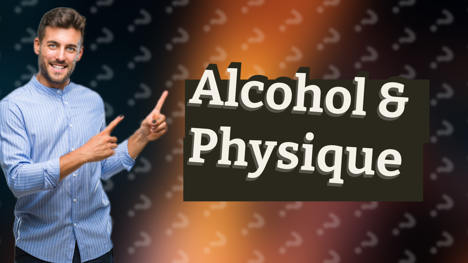 Alcohol & Physique