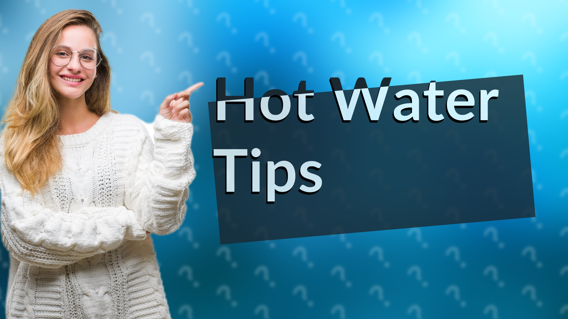 Hot Water Tips