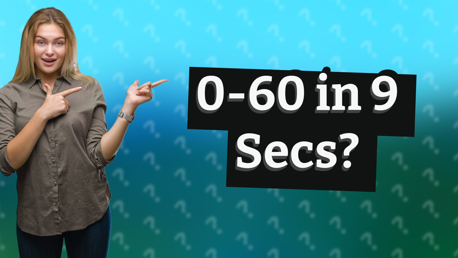 0-60 in 9 Secs?