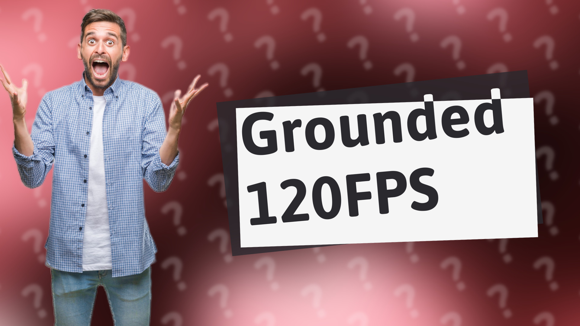 Grounded 120FPS