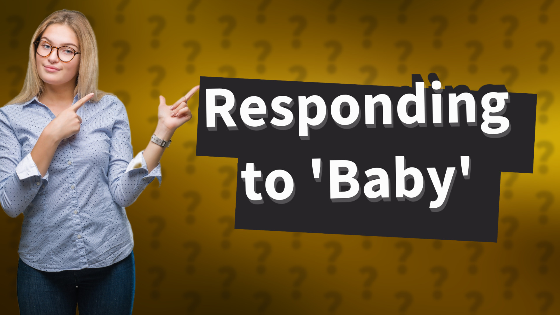 Responding to 'Baby'