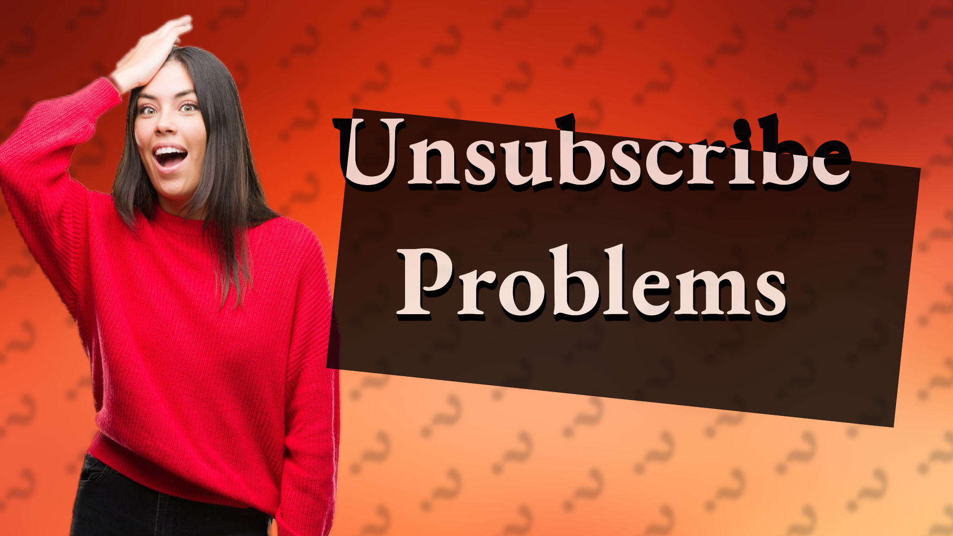 Unsubscribe Problems