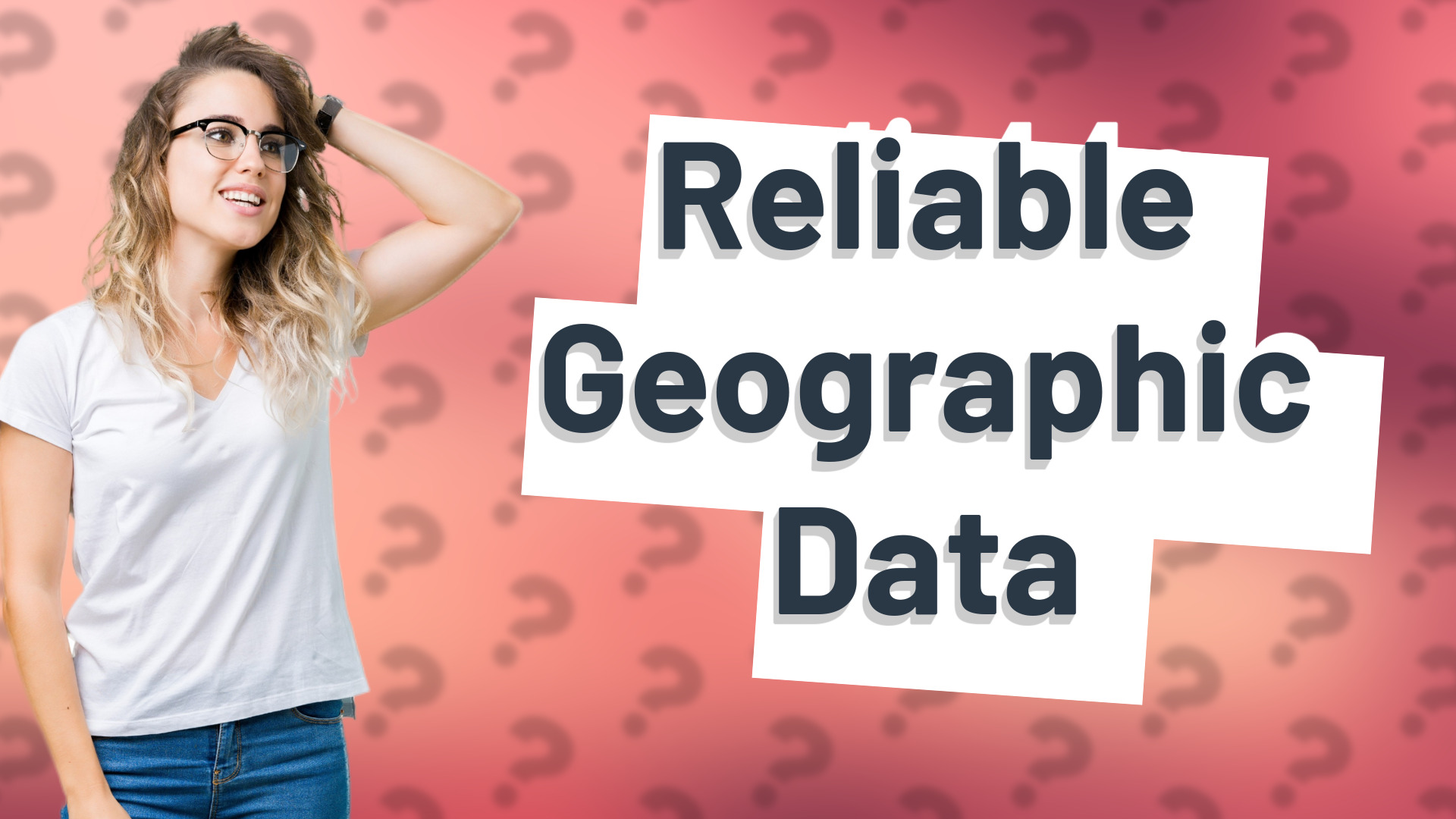Reliable Geographic Data