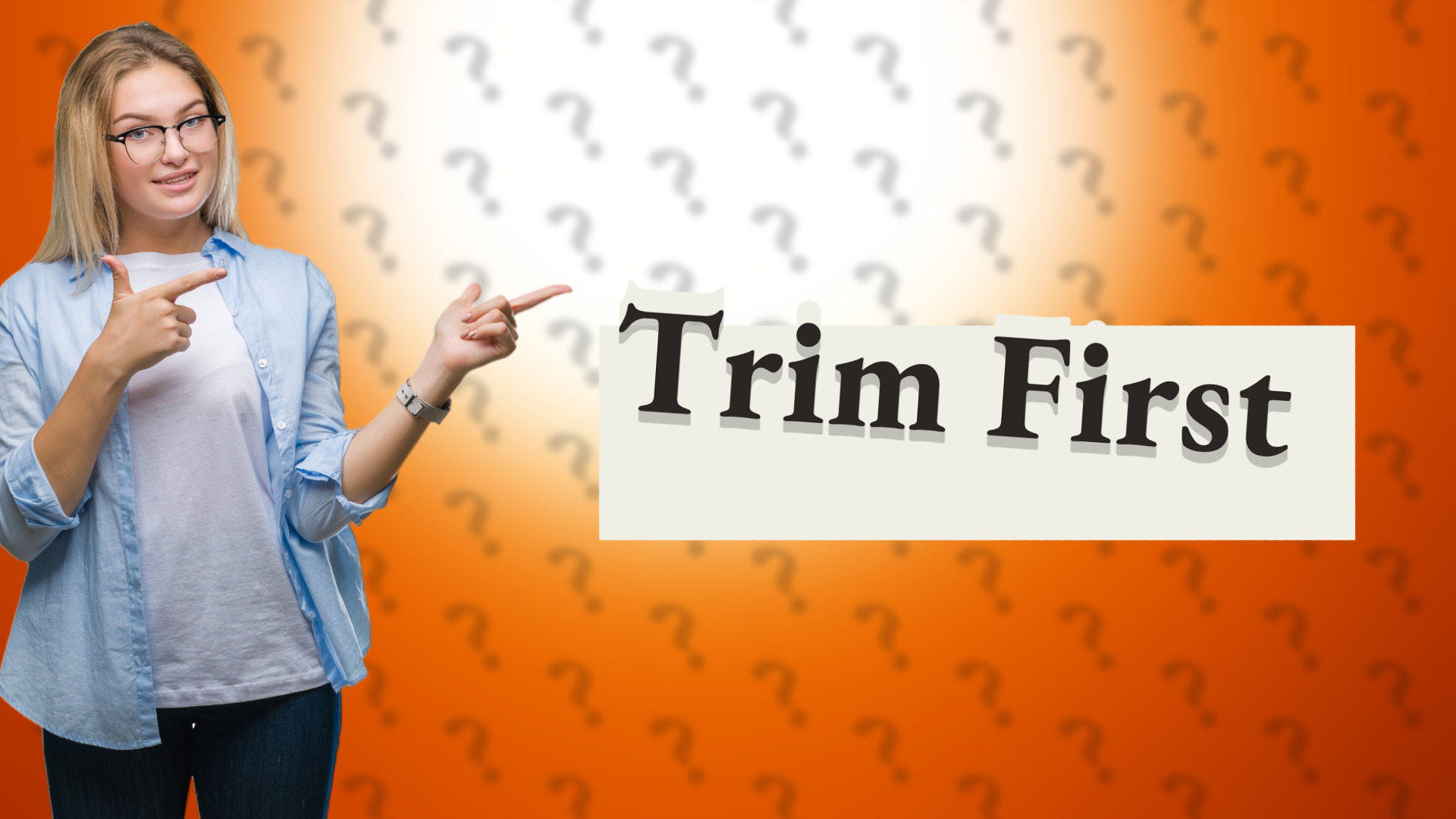 Trim First