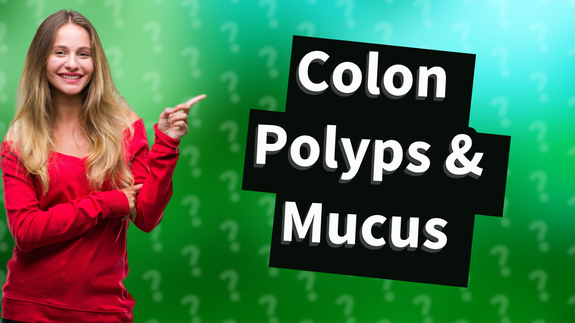Colon Polyps & Mucus