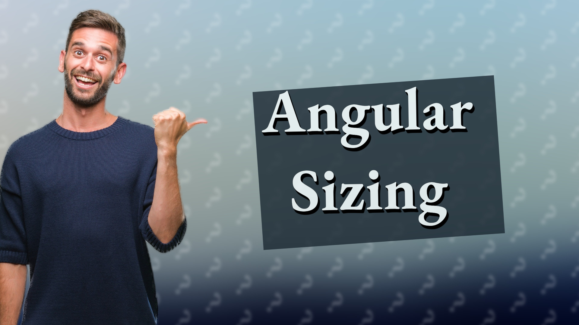Angular Sizing