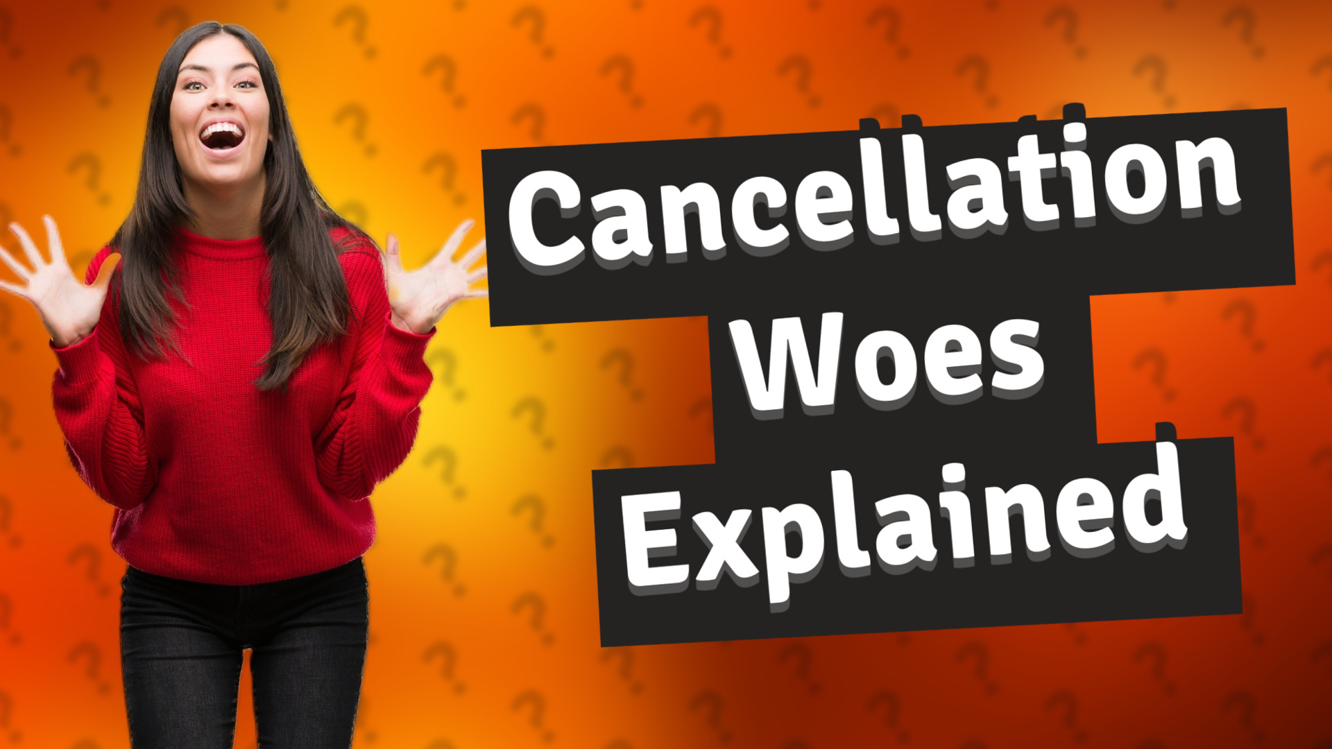 Cancellation Woes Explained