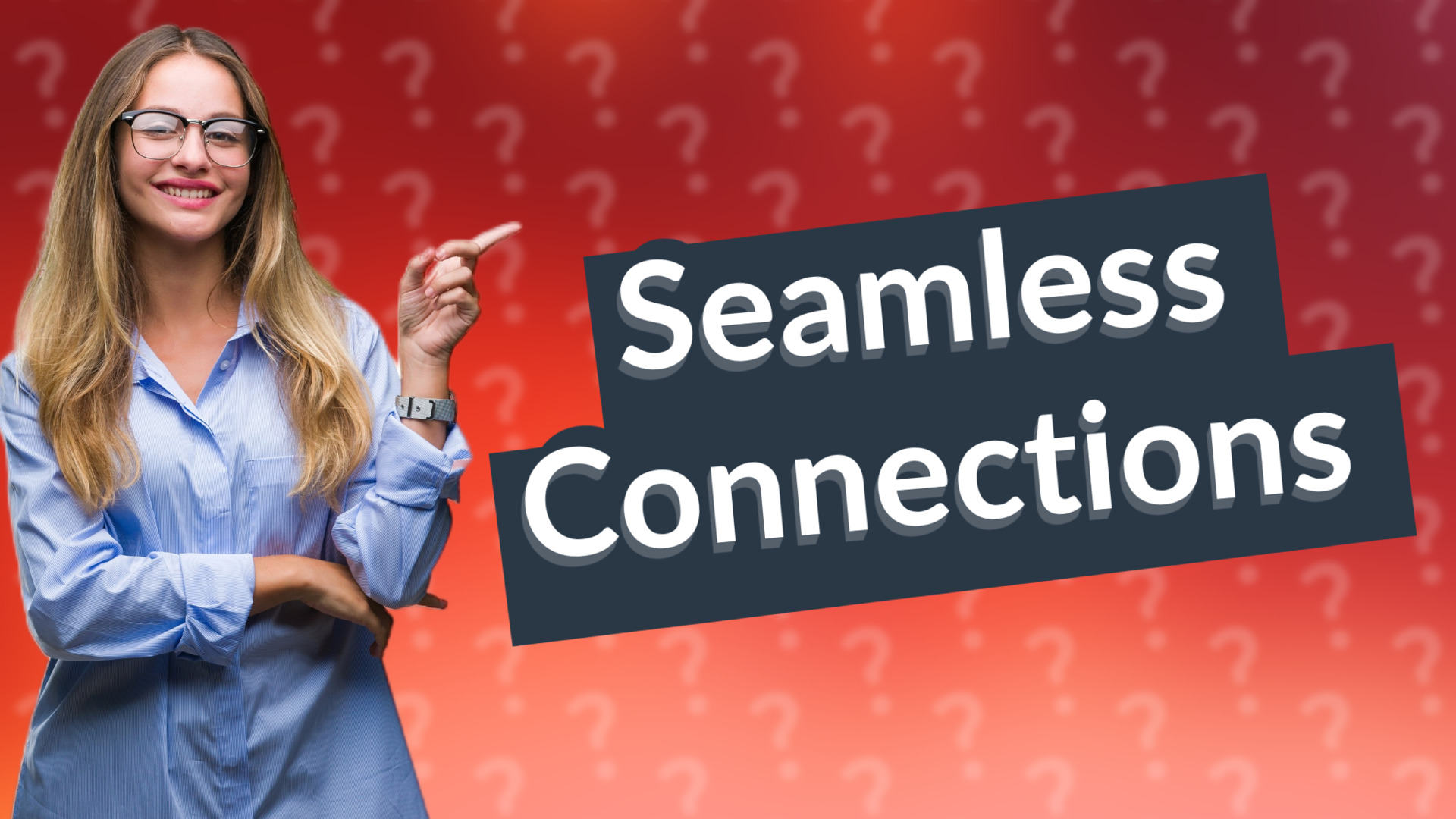 Seamless Connections