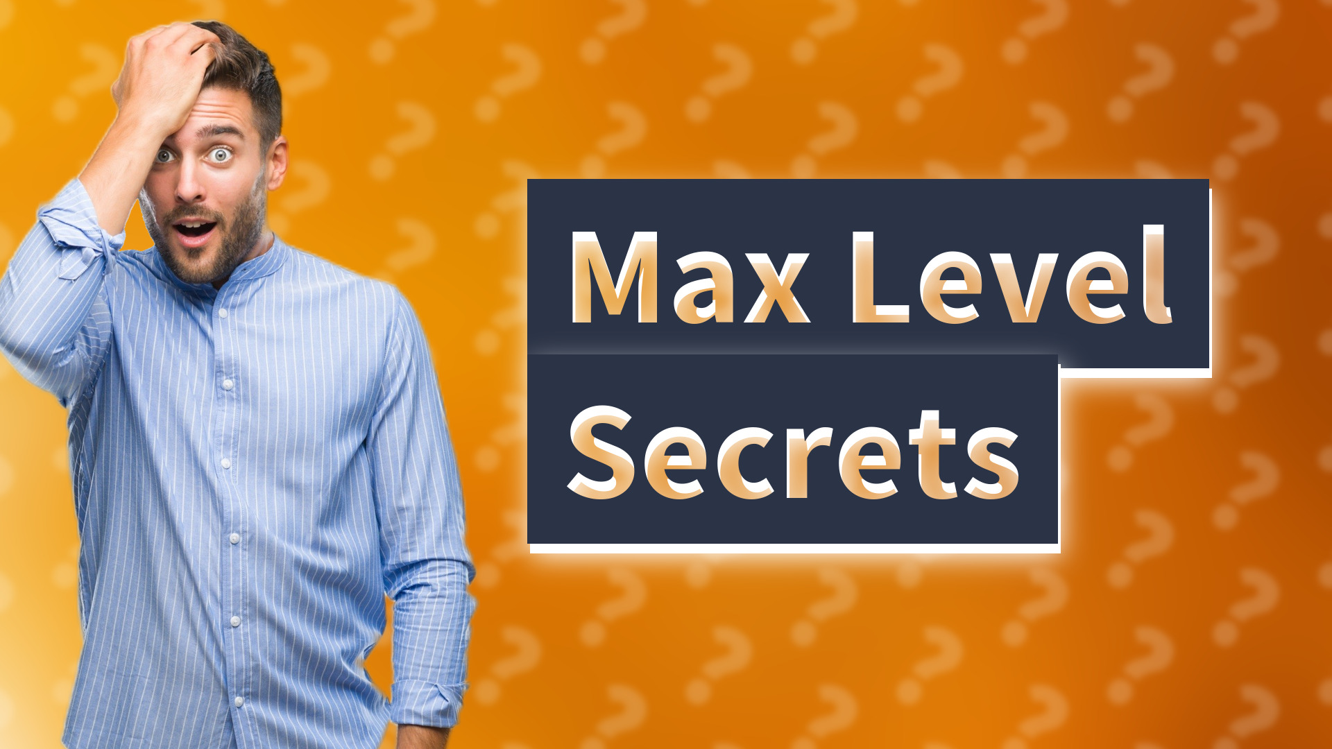 Max Level Secrets