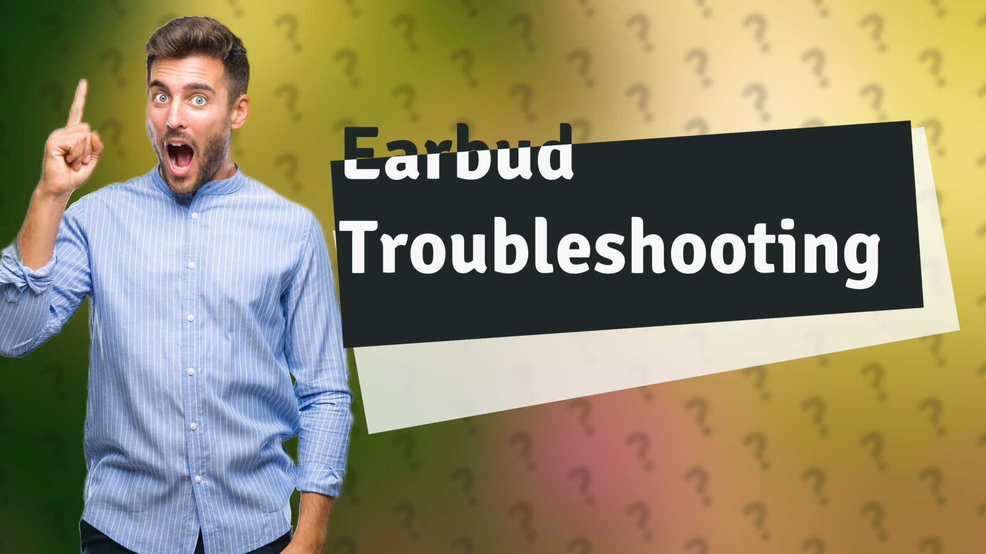 Earbud Troubleshooting