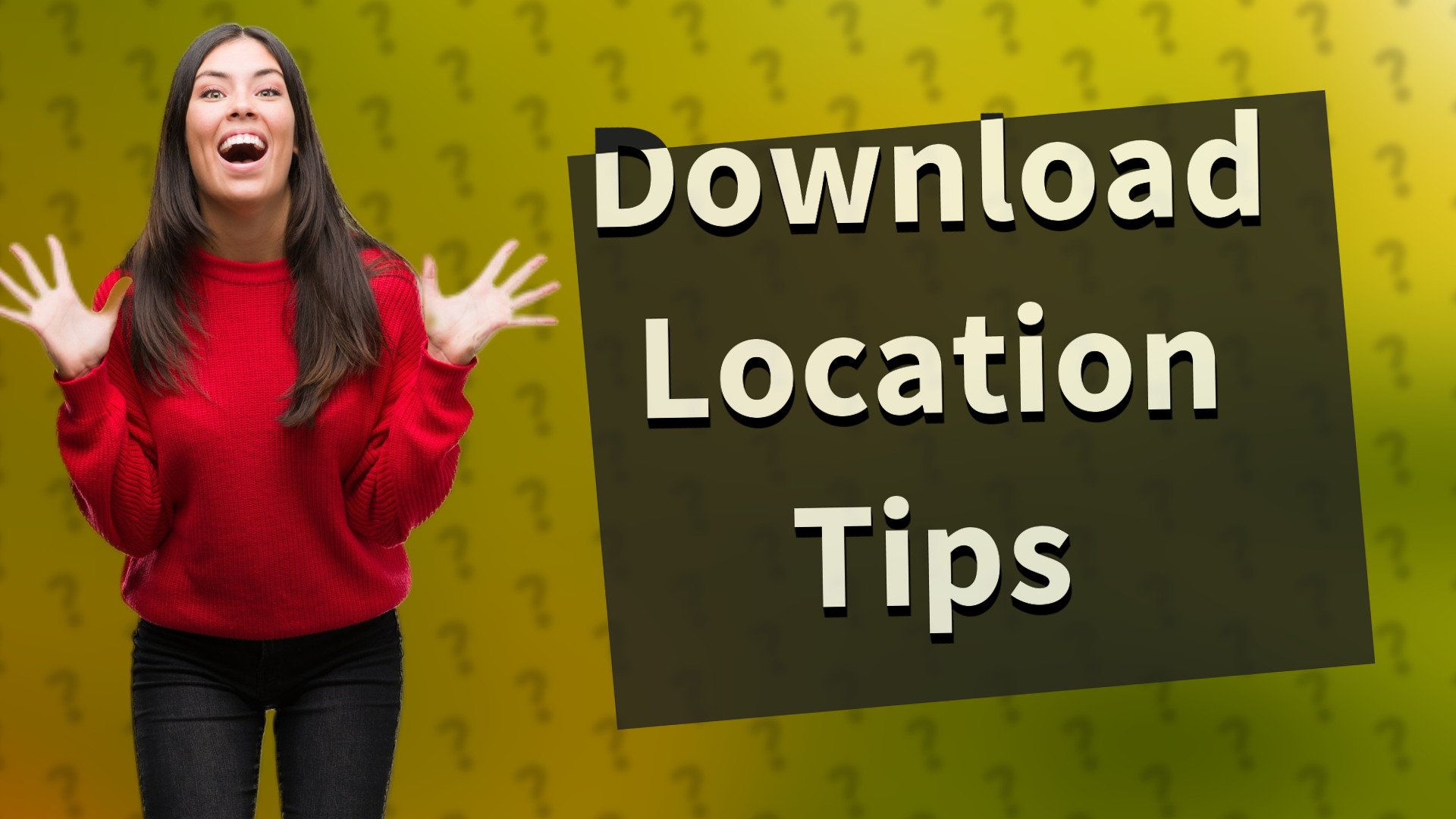 Download Location Tips