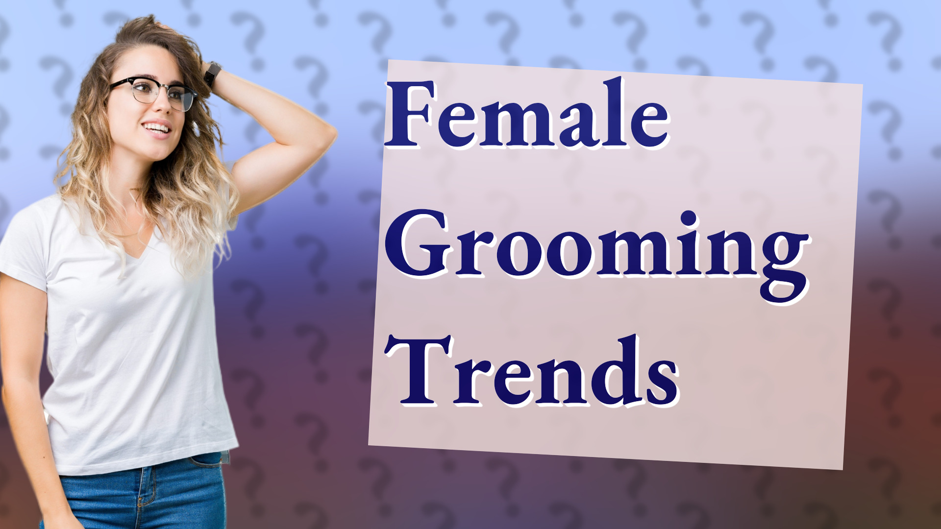 Female Grooming Trends