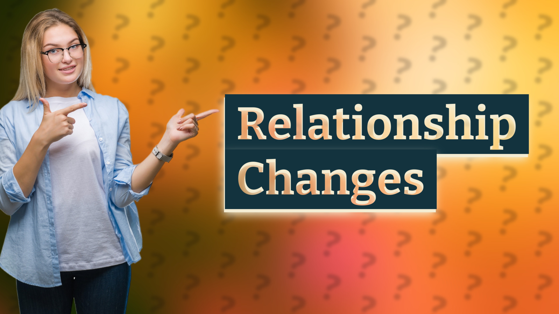 Relationship Changes