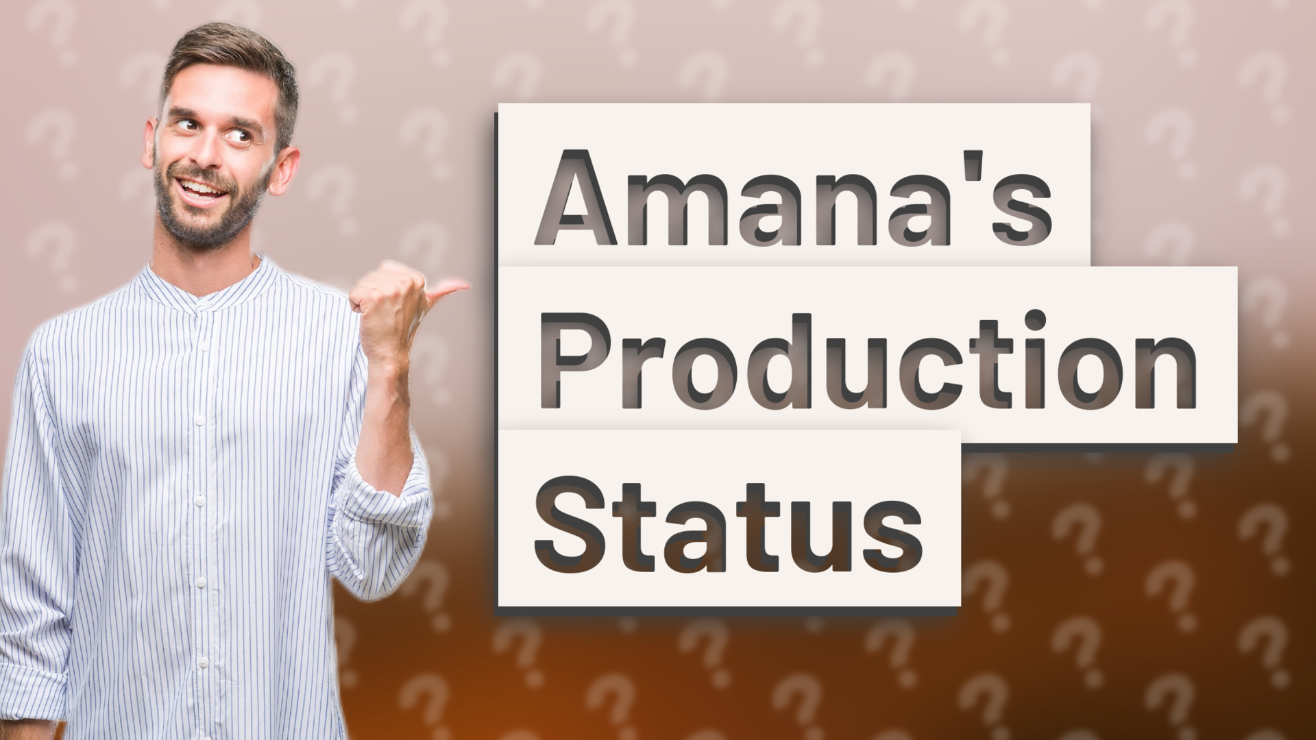 Amana's Production Status