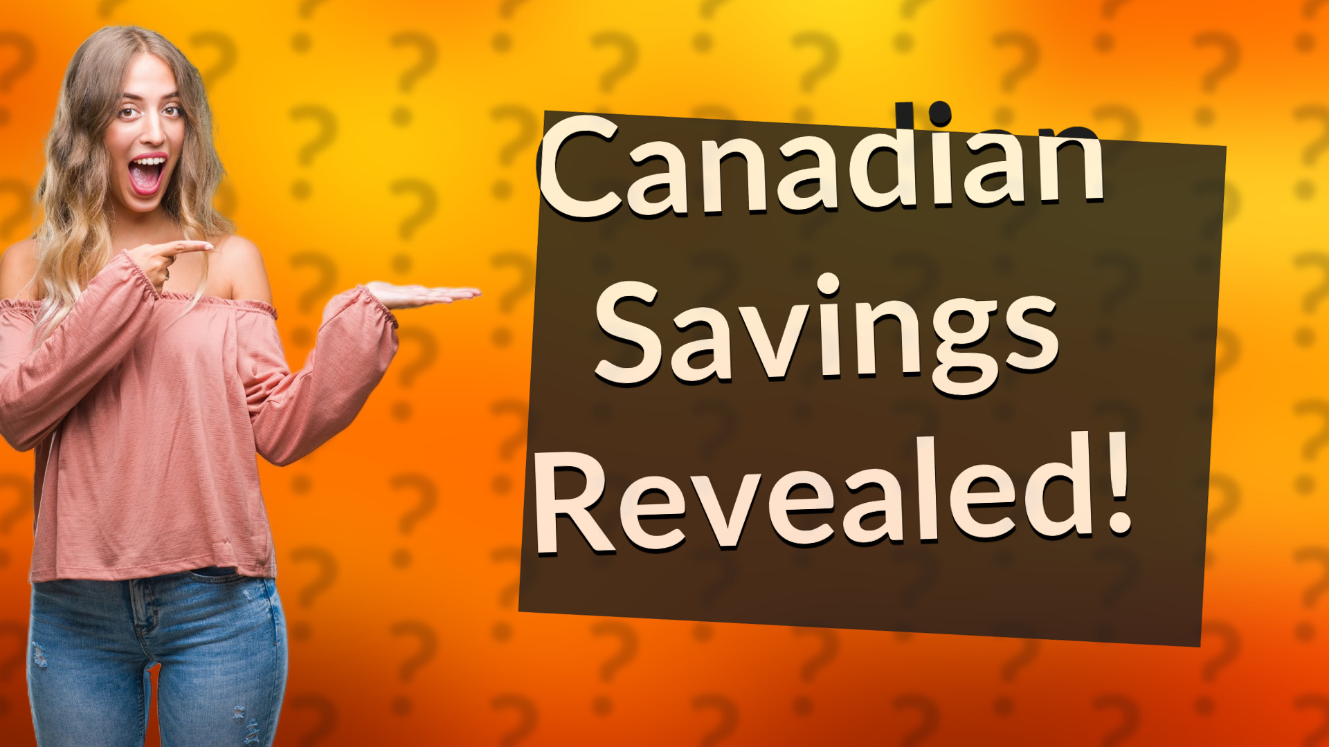 Canadian Savings Revealed!