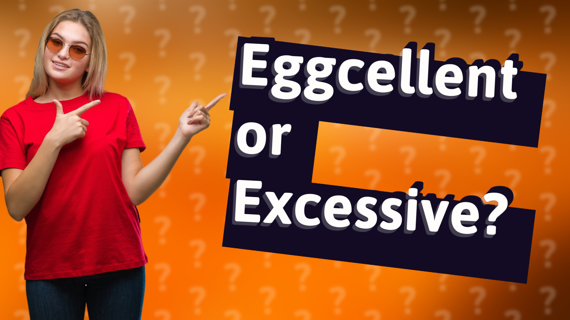 Eggcellent or Excessive?