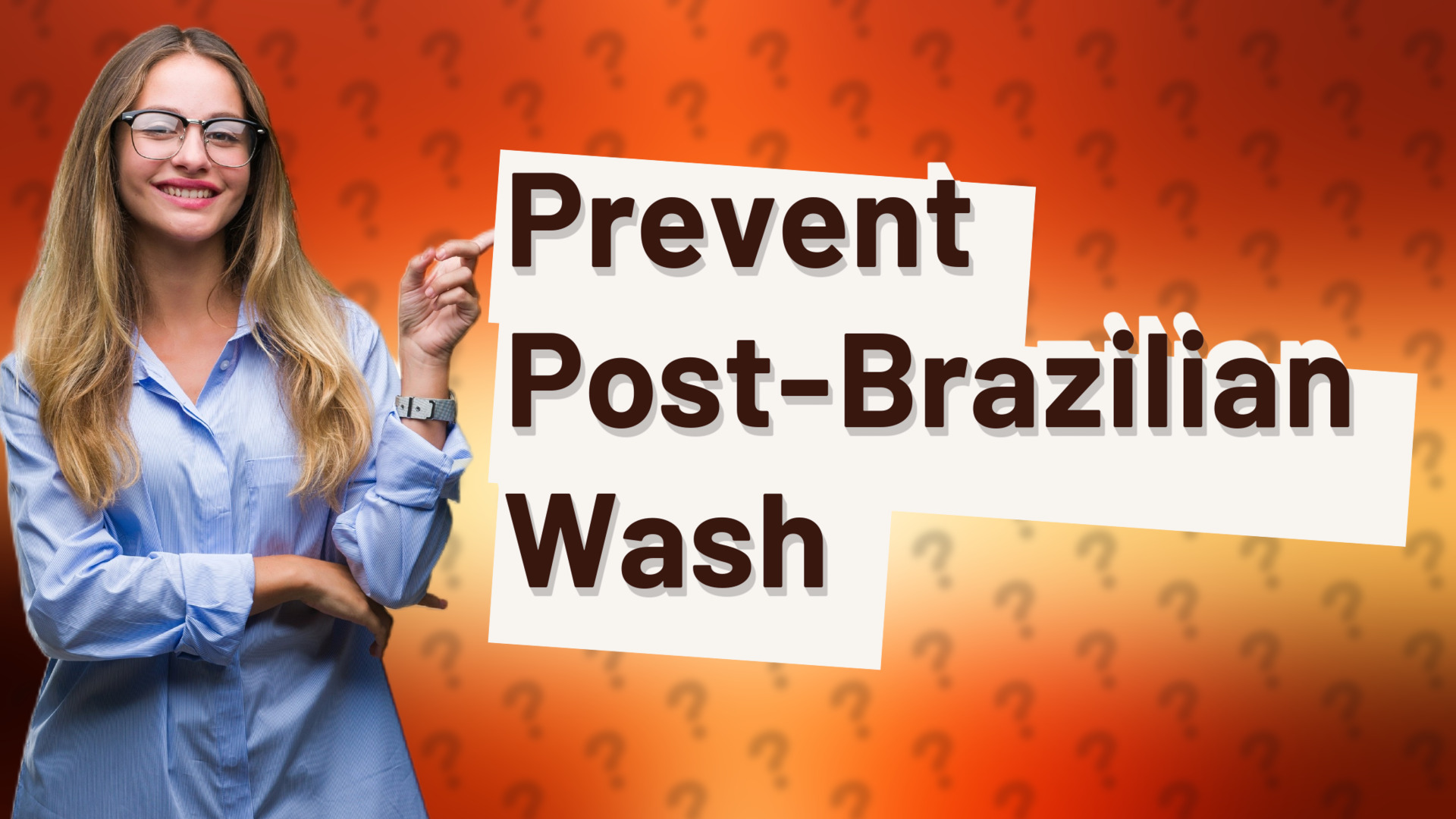 Prevent Post-Brazilian Wash