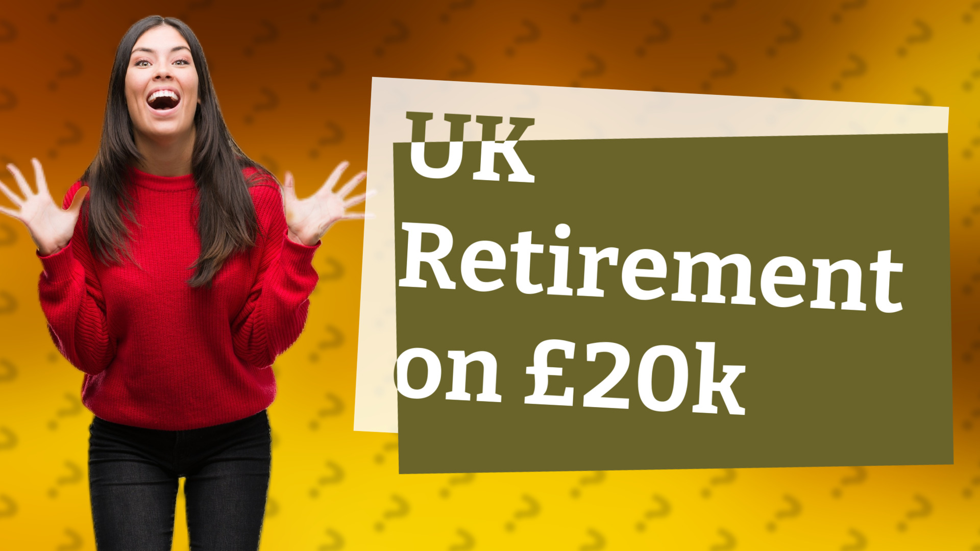 UK Retirement on £20k
