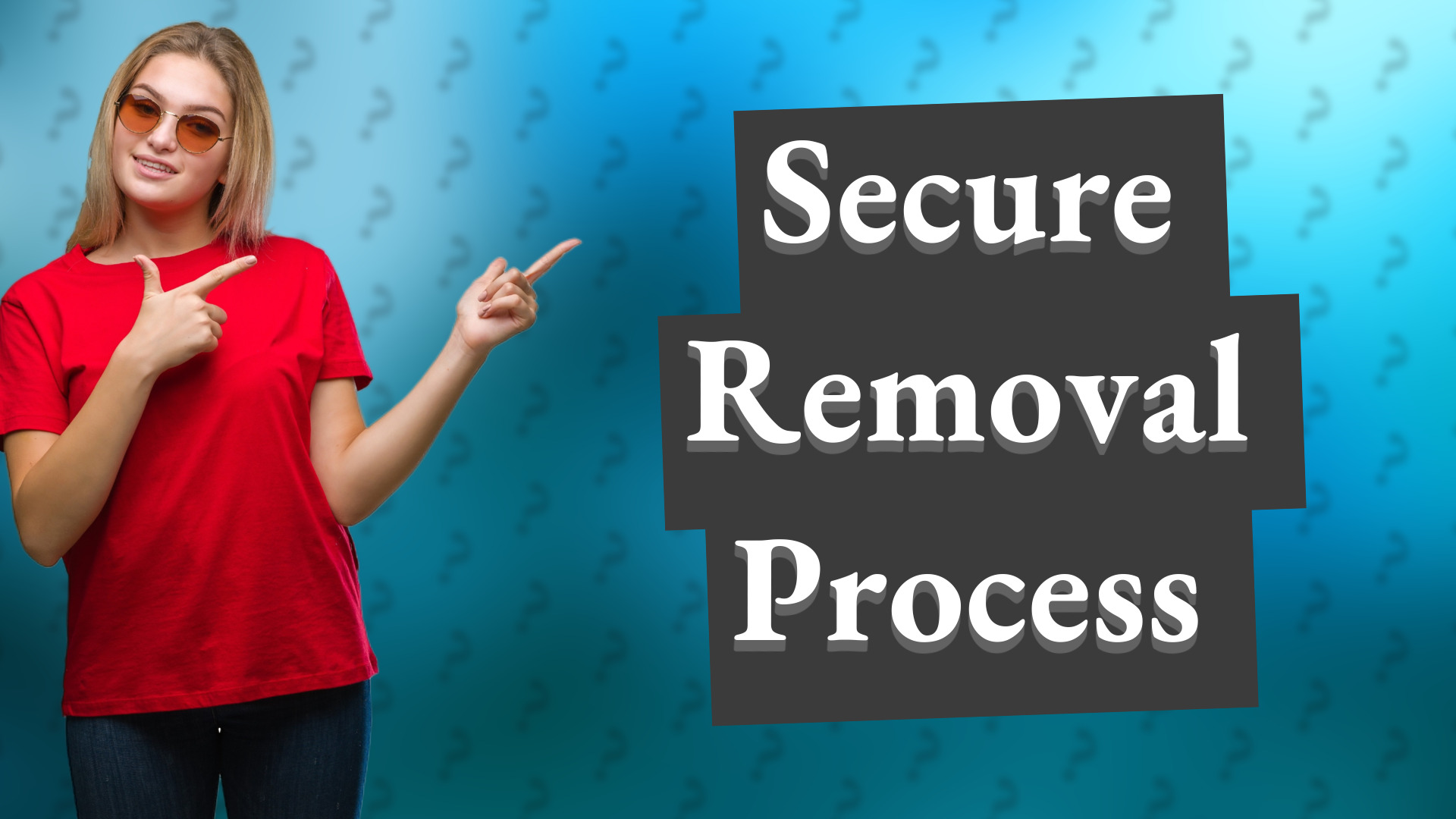 Secure Removal Process