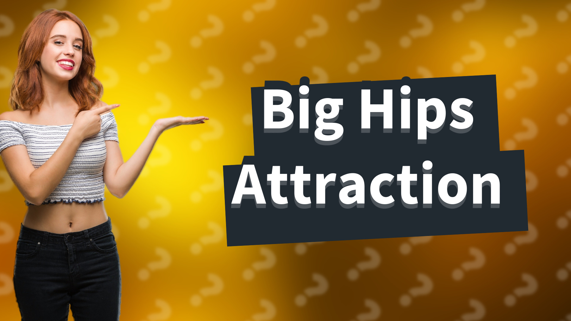 Big Hips Attraction