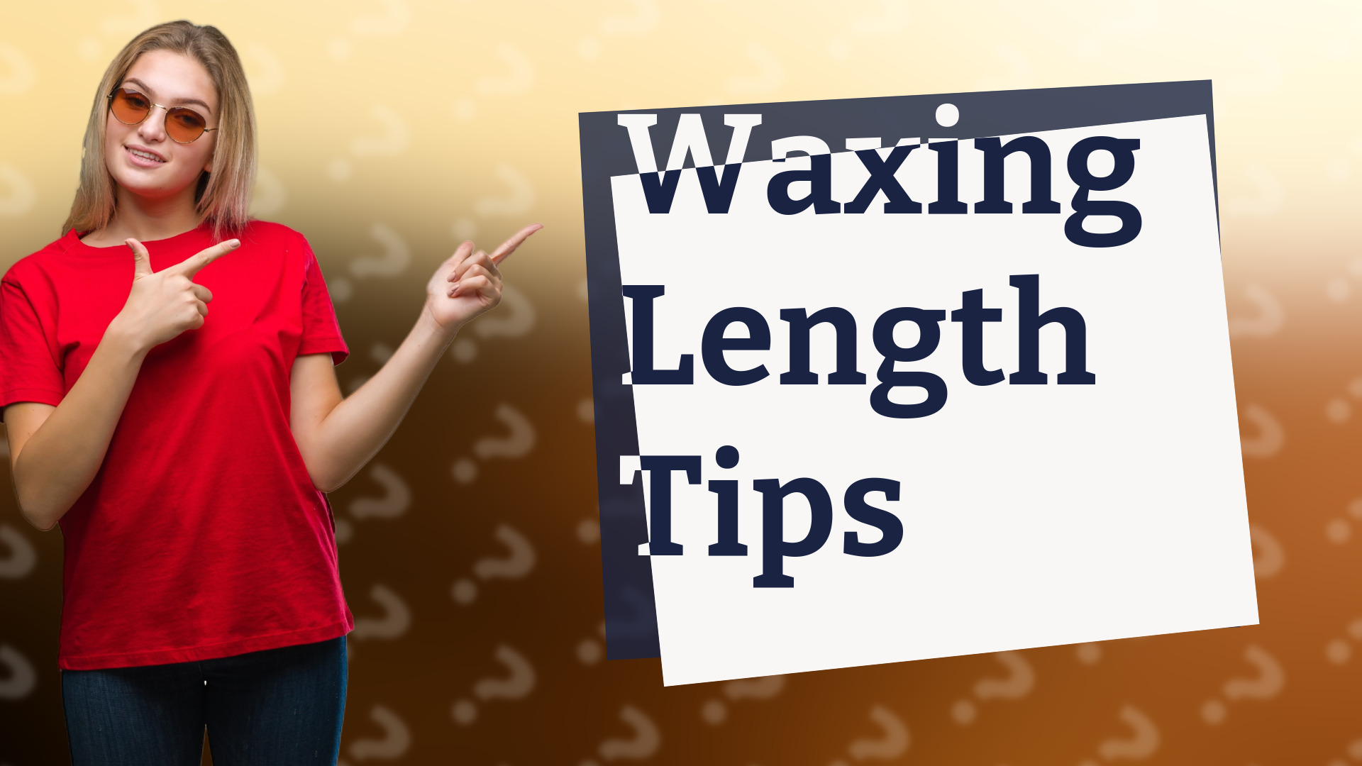Waxing Length Tips