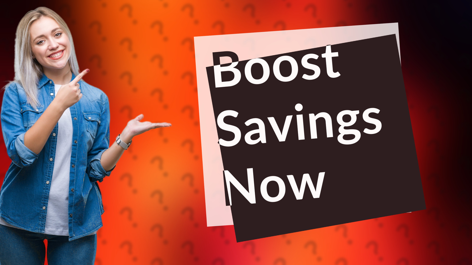 Boost Savings Now