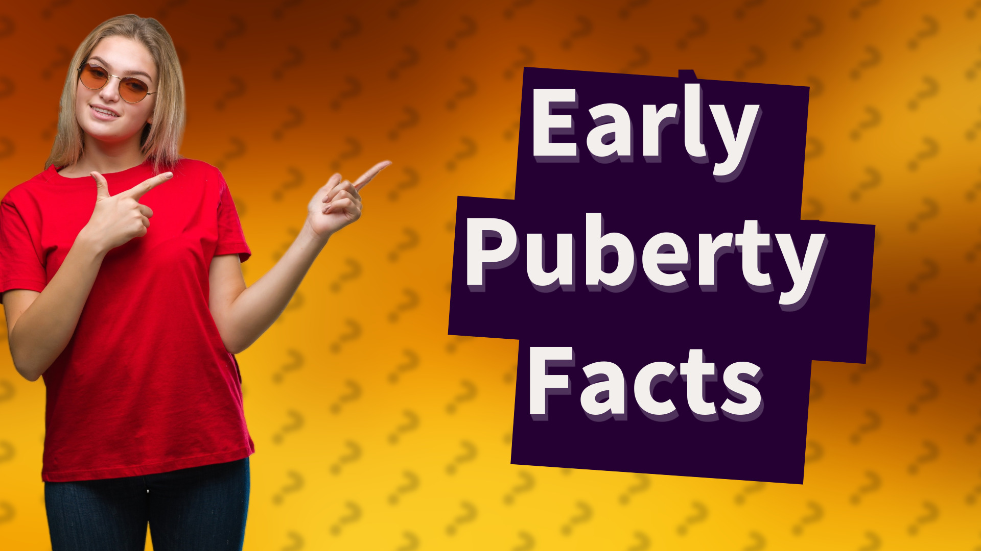 Early Puberty Facts