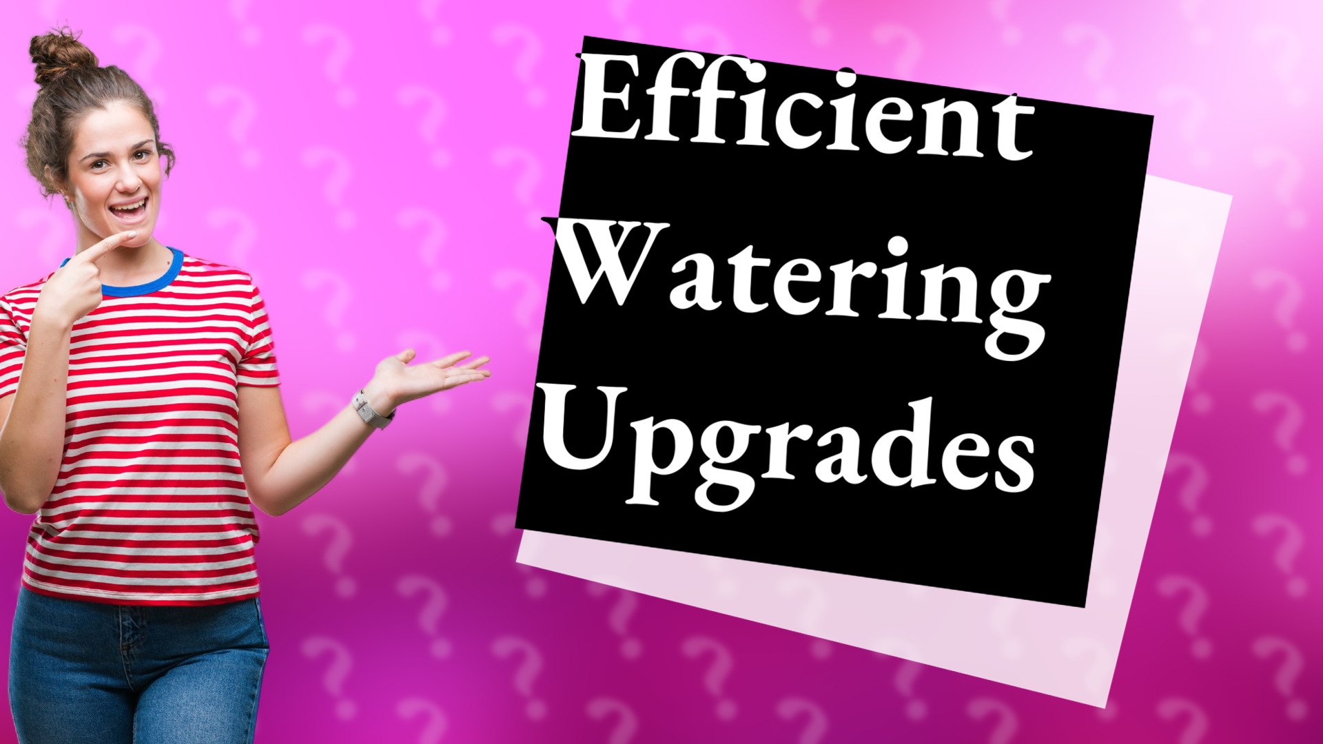 Efficient Watering Upgrades
