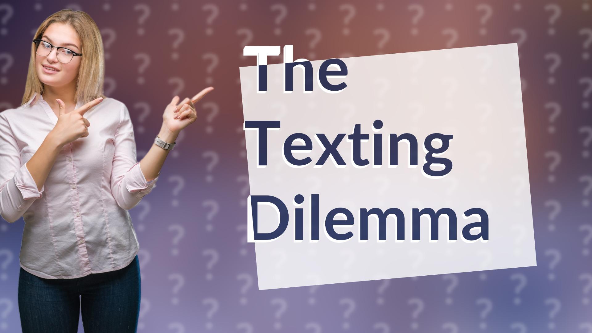 The Texting Dilemma